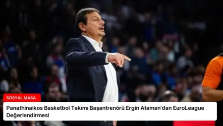 Panathinaikos Basketbol Takımı Başantrenörü Ergin Ataman’dan EuroLeague Değerlendirmesi