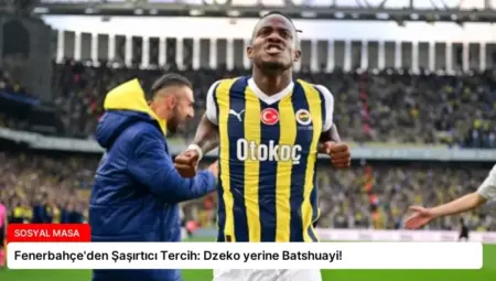 Fenerbahçe’den Şaşırtıcı Tercih: Dzeko yerine Batshuayi!