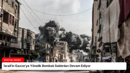 İsrail’in Gazze’ye Yönelik Bombalı Saldırıları Devam Ediyor