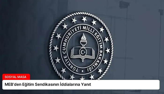 MEB’den Eğitim Sendikasının İddialarına Yanıt