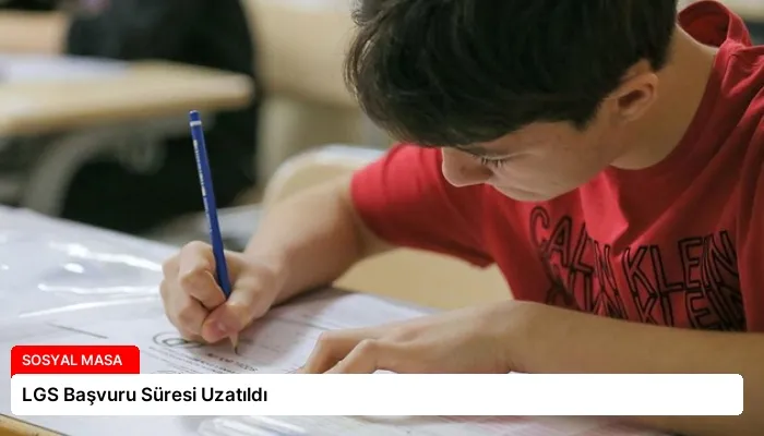 LGS Başvuru Süresi Uzatıldı