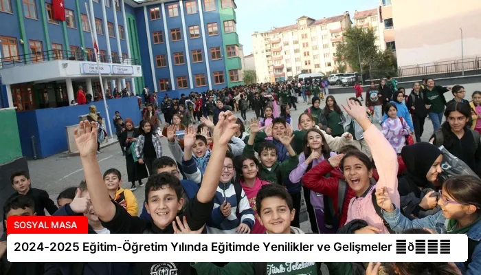2024-2025 Eğitim-Öğretim Yılında Eğitimde Yenilikler ve Gelişmeler ⏬👇