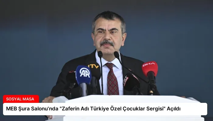 MEB Şura Salonu’nda “Zaferin Adı Türkiye Özel Çocuklar Sergisi” Açıldı