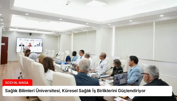 Sağlık Bilimleri Üniversitesi, Küresel Sağlık İş Birliklerini Güçlendiriyor