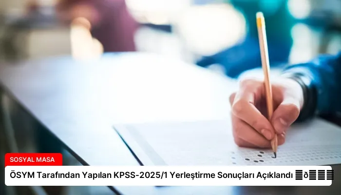 ÖSYM Tarafından Yapılan KPSS-2025/1 Yerleştirme Sonuçları Açıklandı ⏬👇