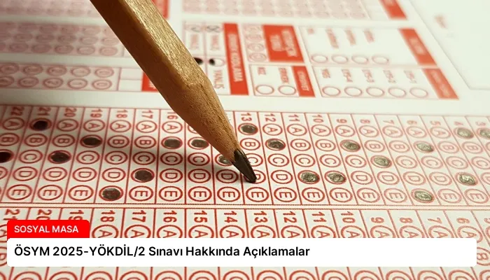 ÖSYM 2025-YÖKDİL/2 Sınavı Hakkında Açıklamalar