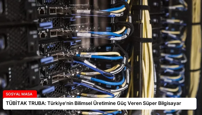 TÜBİTAK TRUBA: Türkiye’nin Bilimsel Üretimine Güç Veren Süper Bilgisayar
