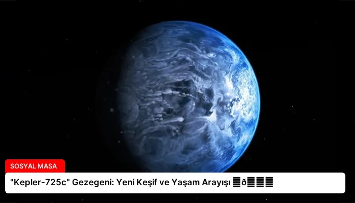 “Kepler-725c” Gezegeni: Yeni Keşif ve Yaşam Arayışı ⏬👇