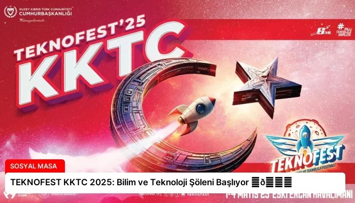 TEKNOFEST KKTC 2025: Bilim ve Teknoloji Şöleni Başlıyor ⏬👇
