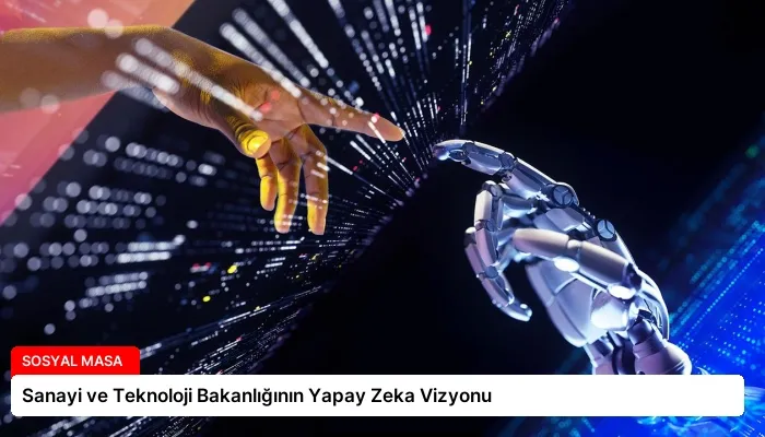 Sanayi ve Teknoloji Bakanlığının Yapay Zeka Vizyonu