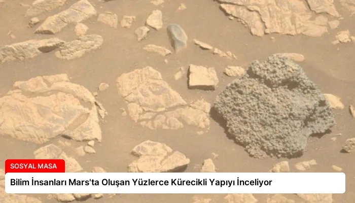 Bilim İnsanları Mars’ta Oluşan Yüzlerce Kürecikli Yapıyı İnceliyor