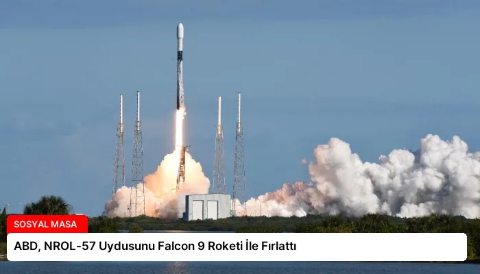 ABD, NROL-57 Uydusunu Falcon 9 Roketi İle Fırlattı