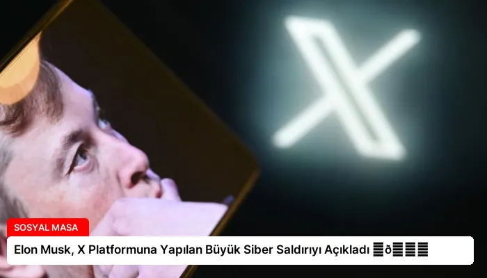 Elon Musk, X Platformuna Yapılan Büyük Siber Saldırıyı Açıkladı ⏬👇