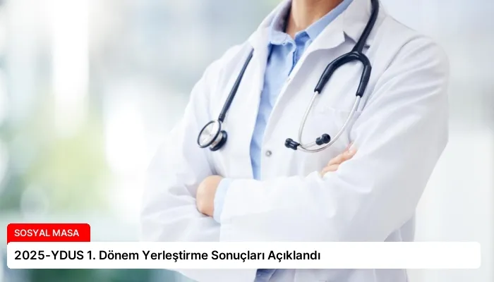 2025-YDUS 1. Dönem Yerleştirme Sonuçları Açıklandı
