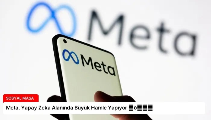 Meta, Yapay Zeka Alanında Büyük Hamle Yapıyor ⏬👇