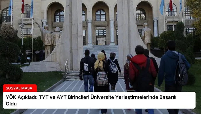 YÖK Açıkladı: TYT ve AYT Birincileri Üniversite Yerleştirmelerinde Başarılı Oldu