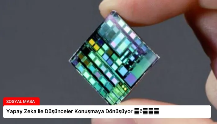 Yapay Zeka ile Düşünceler Konuşmaya Dönüşüyor ⏬👇