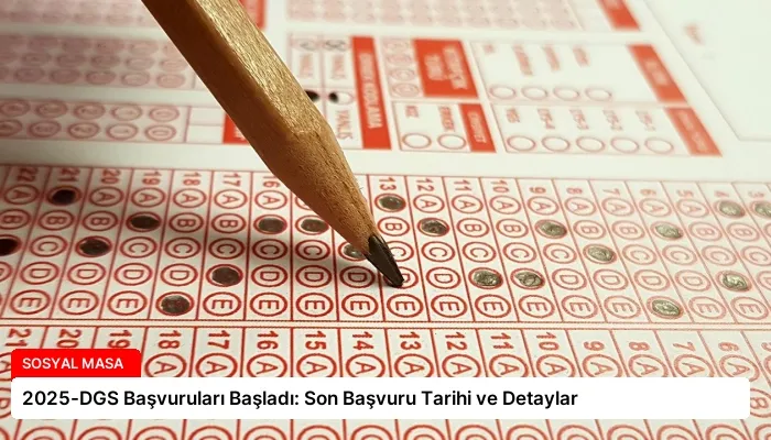 2025-DGS Başvuruları Başladı: Son Başvuru Tarihi ve Detaylar