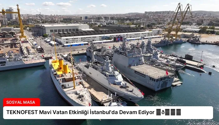 TEKNOFEST Mavi Vatan Etkinliği İstanbul’da Devam Ediyor ⏬👇