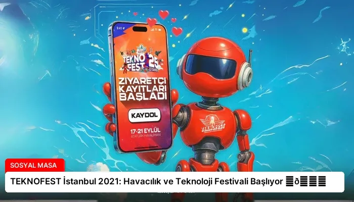 TEKNOFEST İstanbul 2021: Havacılık ve Teknoloji Festivali Başlıyor ⏬👇