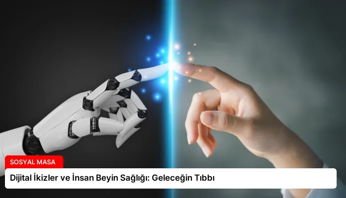 Dijital İkizler ve İnsan Beyin Sağlığı: Geleceğin Tıbbı