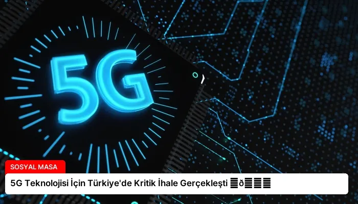 5G Teknolojisi İçin Türkiye’de Kritik İhale Gerçekleşti ⏬👇