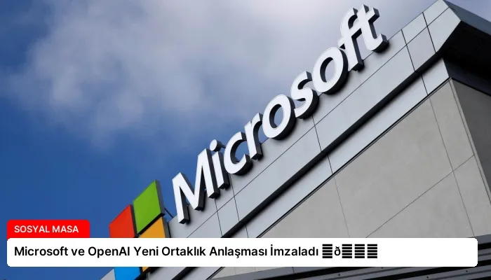 Microsoft ve OpenAI Yeni Ortaklık Anlaşması İmzaladı ⏬👇