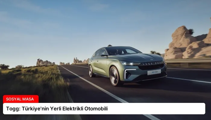 Togg: Türkiye’nin Yerli Elektrikli Otomobili