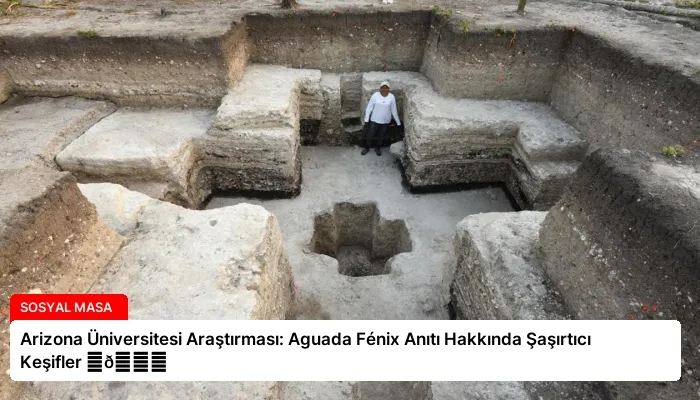 Arizona Üniversitesi Araştırması: Aguada Fénix Anıtı Hakkında Şaşırtıcı Keşifler ⏬👇