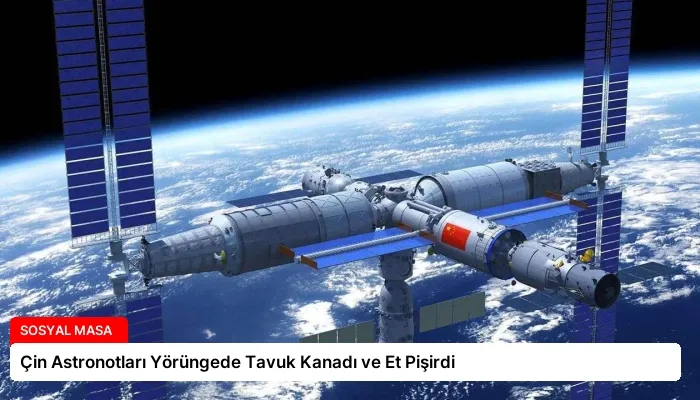 Çin Astronotları Yörüngede Tavuk Kanadı ve Et Pişirdi