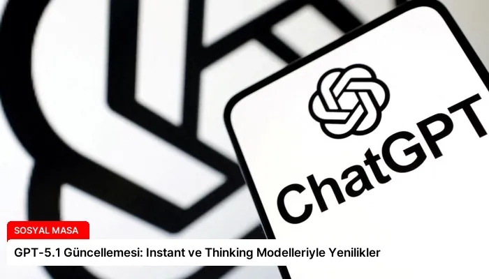 GPT-5.1 Güncellemesi: Instant ve Thinking Modelleriyle Yenilikler