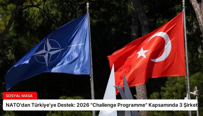 NATO’dan Türkiye’ye Destek: 2026 “Challenge Programme” Kapsamında 3 Şirket Seçildi