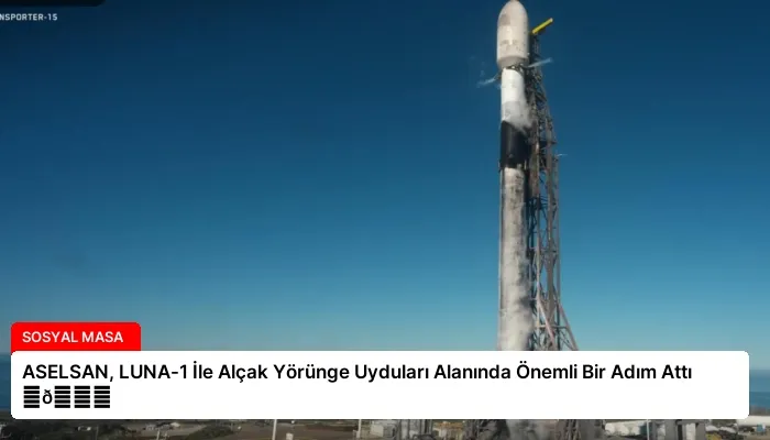 ASELSAN, LUNA-1 İle Alçak Yörünge Uyduları Alanında Önemli Bir Adım Attı ⏬👇