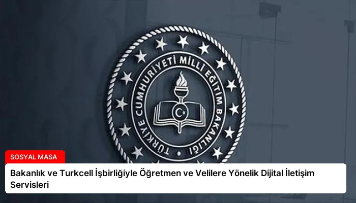 Bakanlık ve Turkcell İşbirliğiyle Öğretmen ve Velilere Yönelik Dijital İletişim Servisleri