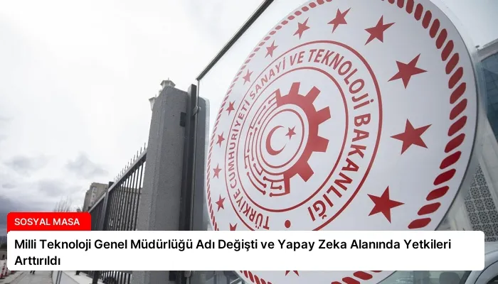 Milli Teknoloji Genel Müdürlüğü Adı Değişti ve Yapay Zeka Alanında Yetkileri Arttırıldı
