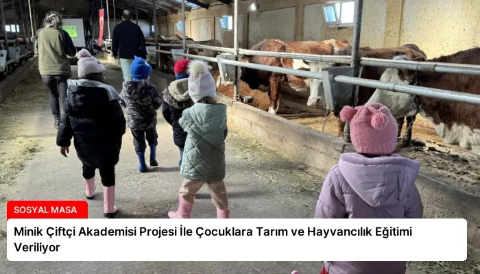 Minik Çiftçi Akademisi Projesi İle Çocuklara Tarım ve Hayvancılık Eğitimi Veriliyor
