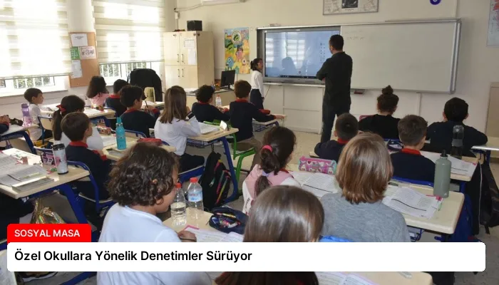 Özel Okullara Yönelik Denetimler Sürüyor