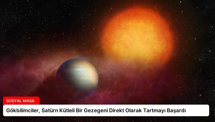 Gökbilimciler, Satürn Kütleli Bir Gezegeni Direkt Olarak Tartmayı Başardı