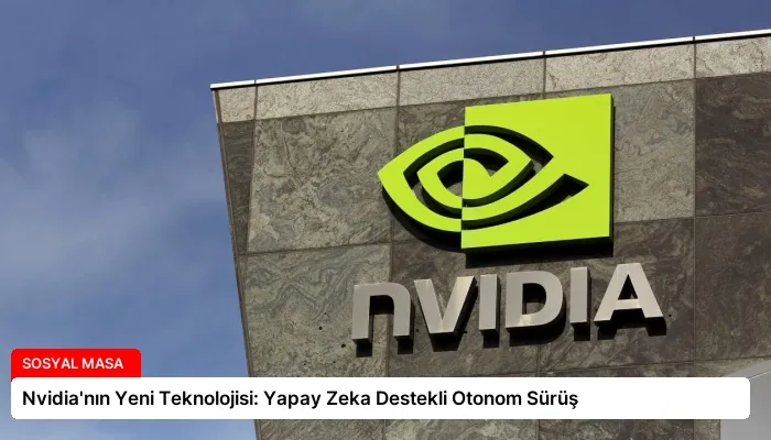 Nvidia’nın Yeni Teknolojisi: Yapay Zeka Destekli Otonom Sürüş
