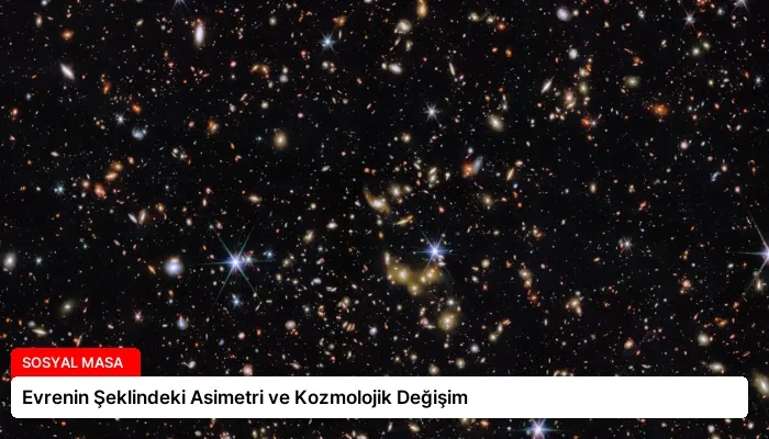 Evrenin Şeklindeki Asimetri ve Kozmolojik Değişim