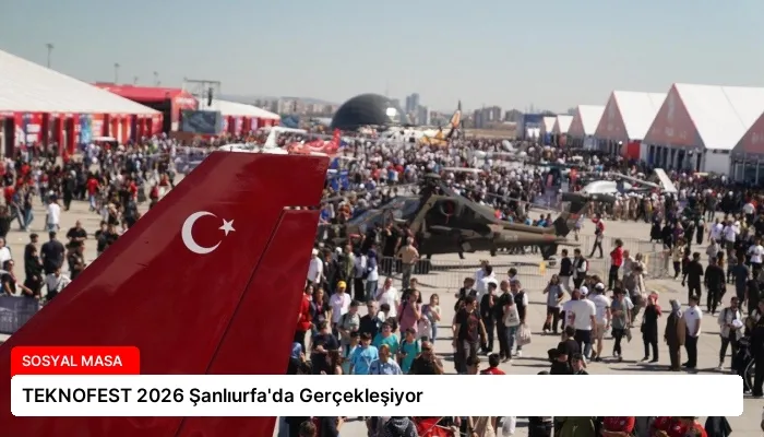 TEKNOFEST 2026 Şanlıurfa’da Gerçekleşiyor