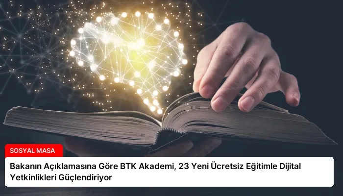 Bakanın Açıklamasına Göre BTK Akademi, 23 Yeni Ücretsiz Eğitimle Dijital Yetkinlikleri Güçlendiriyor