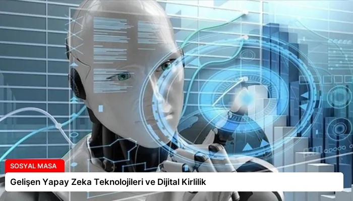Gelişen Yapay Zeka Teknolojileri ve Dijital Kirlilik