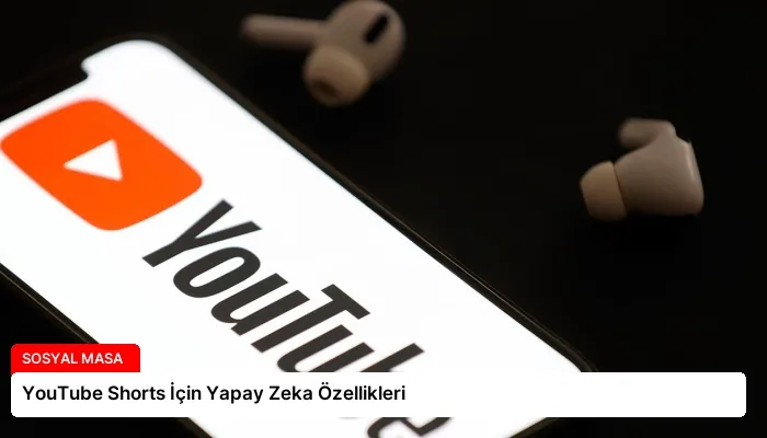 YouTube Shorts İçin Yapay Zeka Özellikleri
