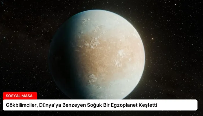 Gökbilimciler, Dünya’ya Benzeyen Soğuk Bir Egzoplanet Keşfetti
