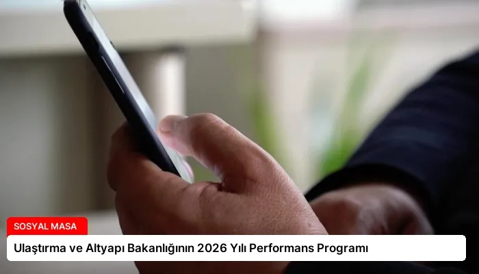 Ulaştırma ve Altyapı Bakanlığının 2026 Yılı Performans Programı