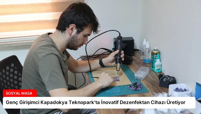 Genç Girişimci Kapadokya Teknopark’ta İnovatif Dezenfektan Cihazı Üretiyor