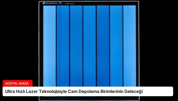Ultra Hızlı Lazer Teknolojisiyle Cam Depolama Birimlerinin Geleceği