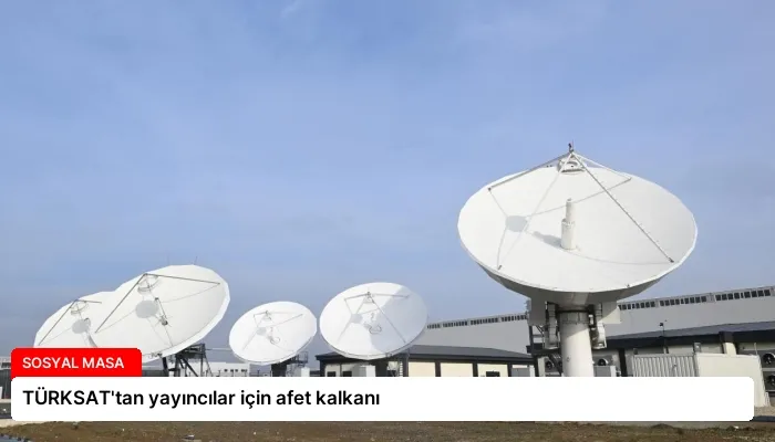 TÜRKSAT’tan yayıncılar için afet kalkanı