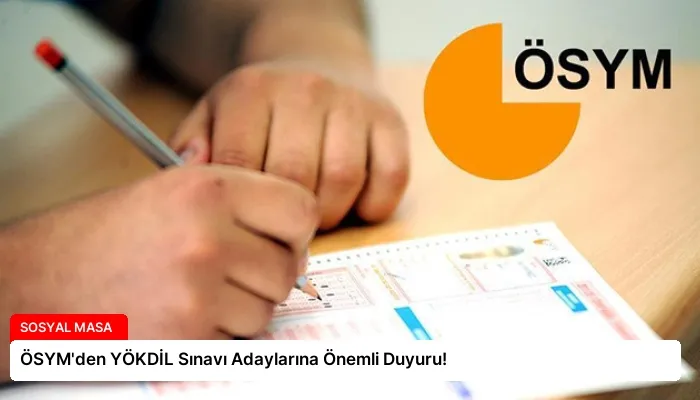 ÖSYM’den YÖKDİL Sınavı Adaylarına Önemli Duyuru!